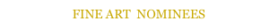 FINE ART  NOMINEES